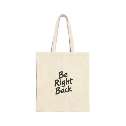 Be Right Back Canvas Tote Bag