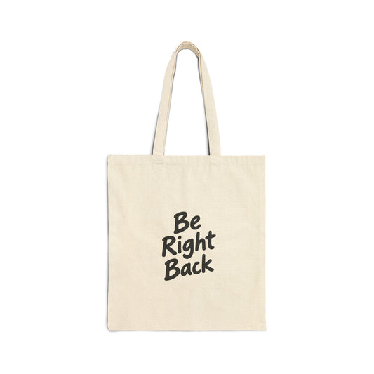 Be Right Back Canvas Tote Bag