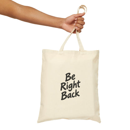 Be Right Back Canvas Tote Bag